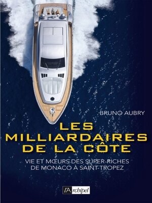 cover image of Les milliardaires de la côte--Vie et moeurs des super riches de Monaco à Saint-Tropez